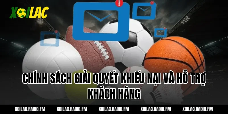 Chính sách giải quyết khiếu nại và hỗ trợ khách hàng
